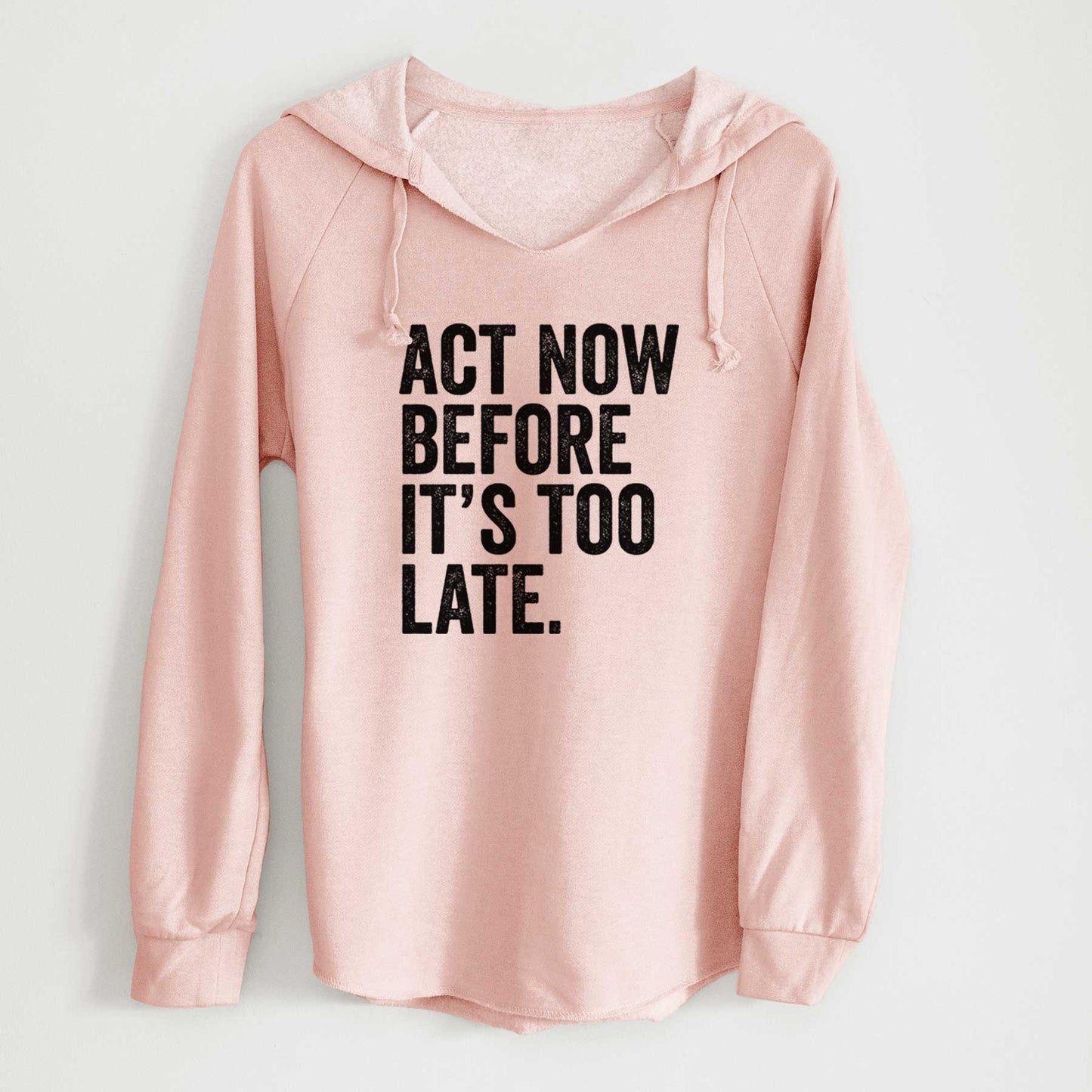 Act Now Before it's Too Late - Cali Wave Hooded Sweatshirt