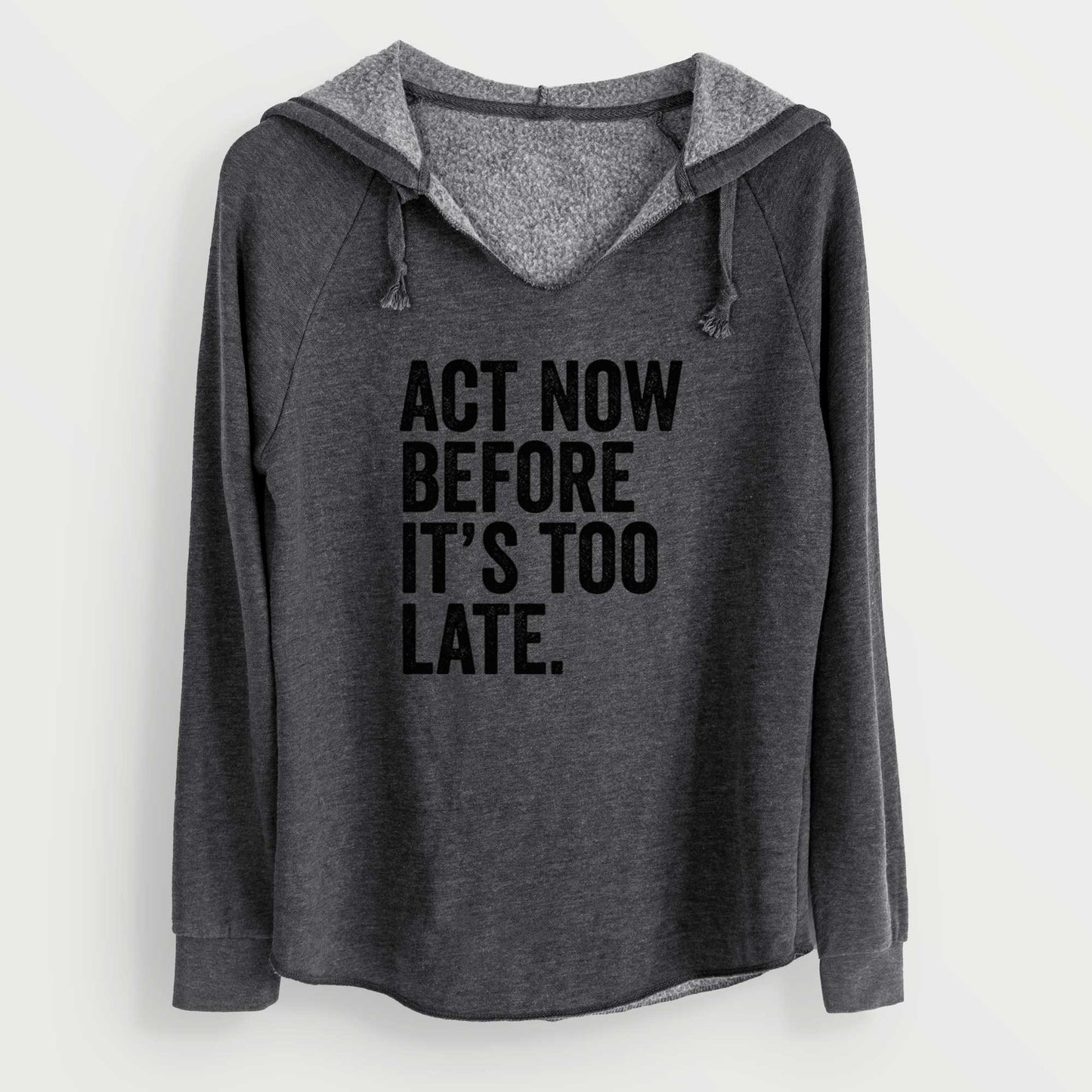 Act Now Before it's Too Late - Cali Wave Hooded Sweatshirt