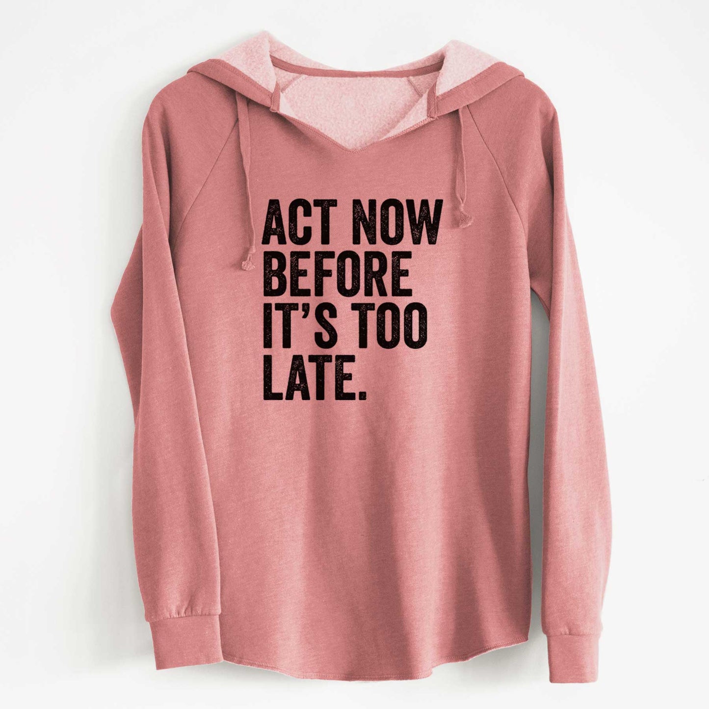 Act Now Before it's Too Late - Cali Wave Hooded Sweatshirt