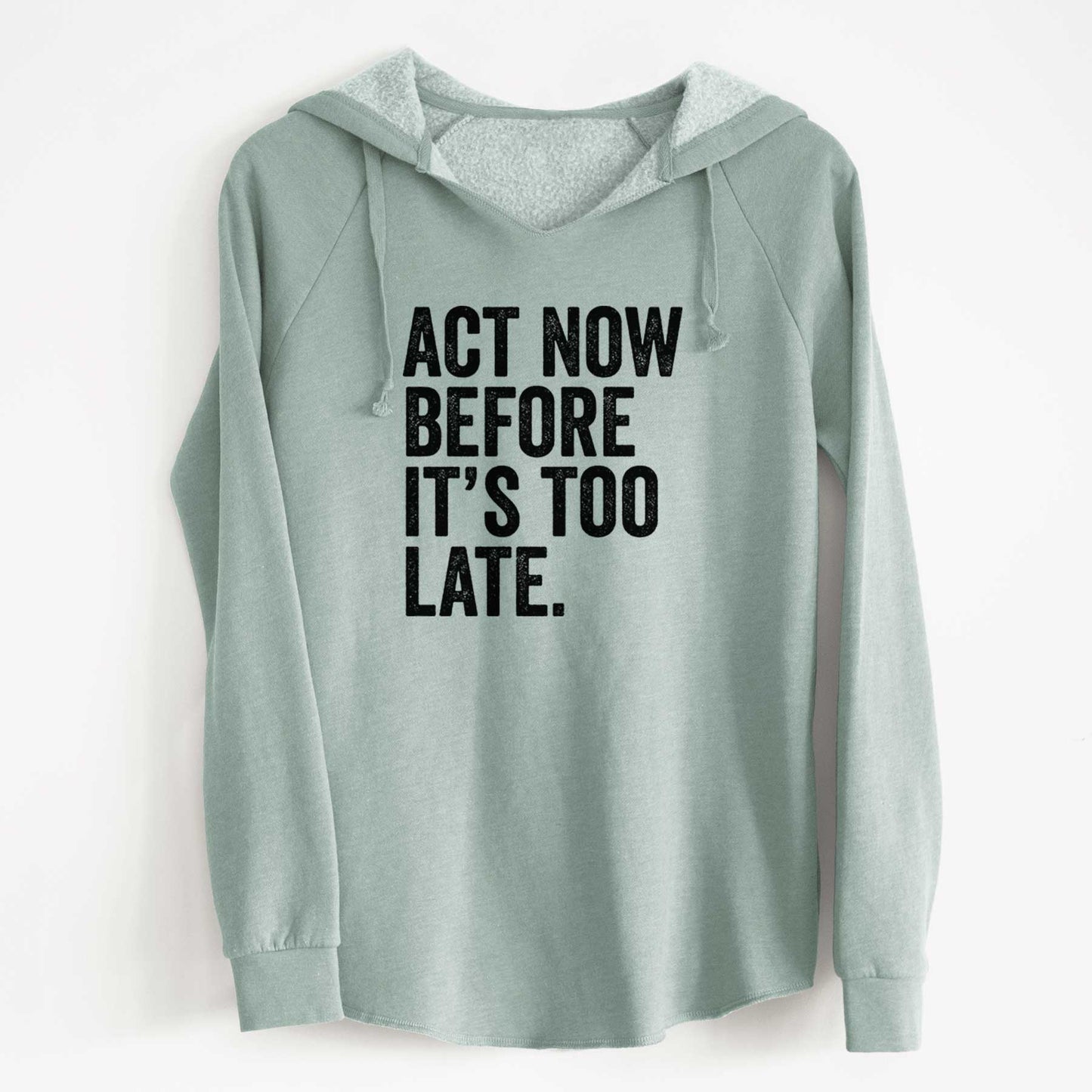 Act Now Before it's Too Late - Cali Wave Hooded Sweatshirt