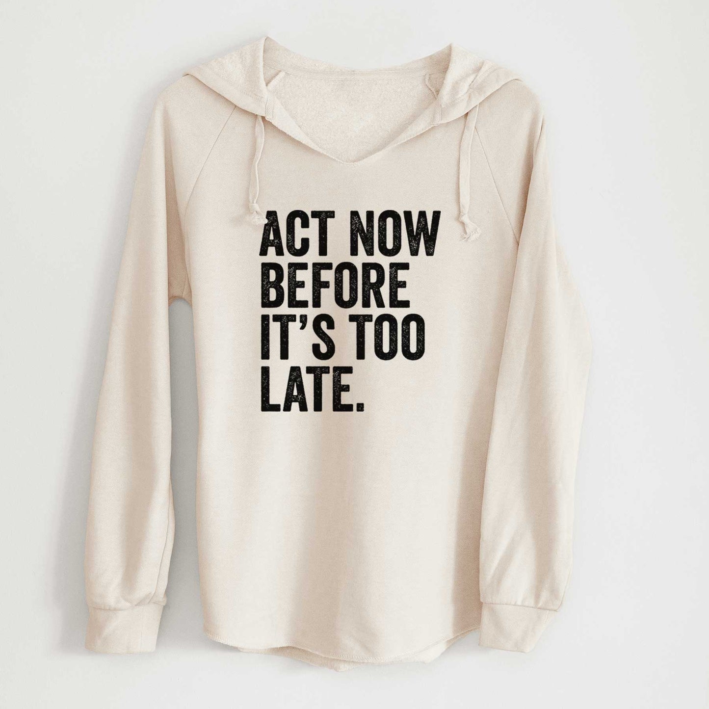 Act Now Before it's Too Late - Cali Wave Hooded Sweatshirt