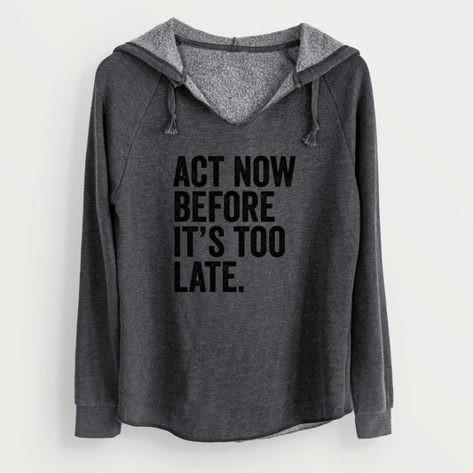Act Now Before it's Too Late - Cali Wave Hooded Sweatshirt