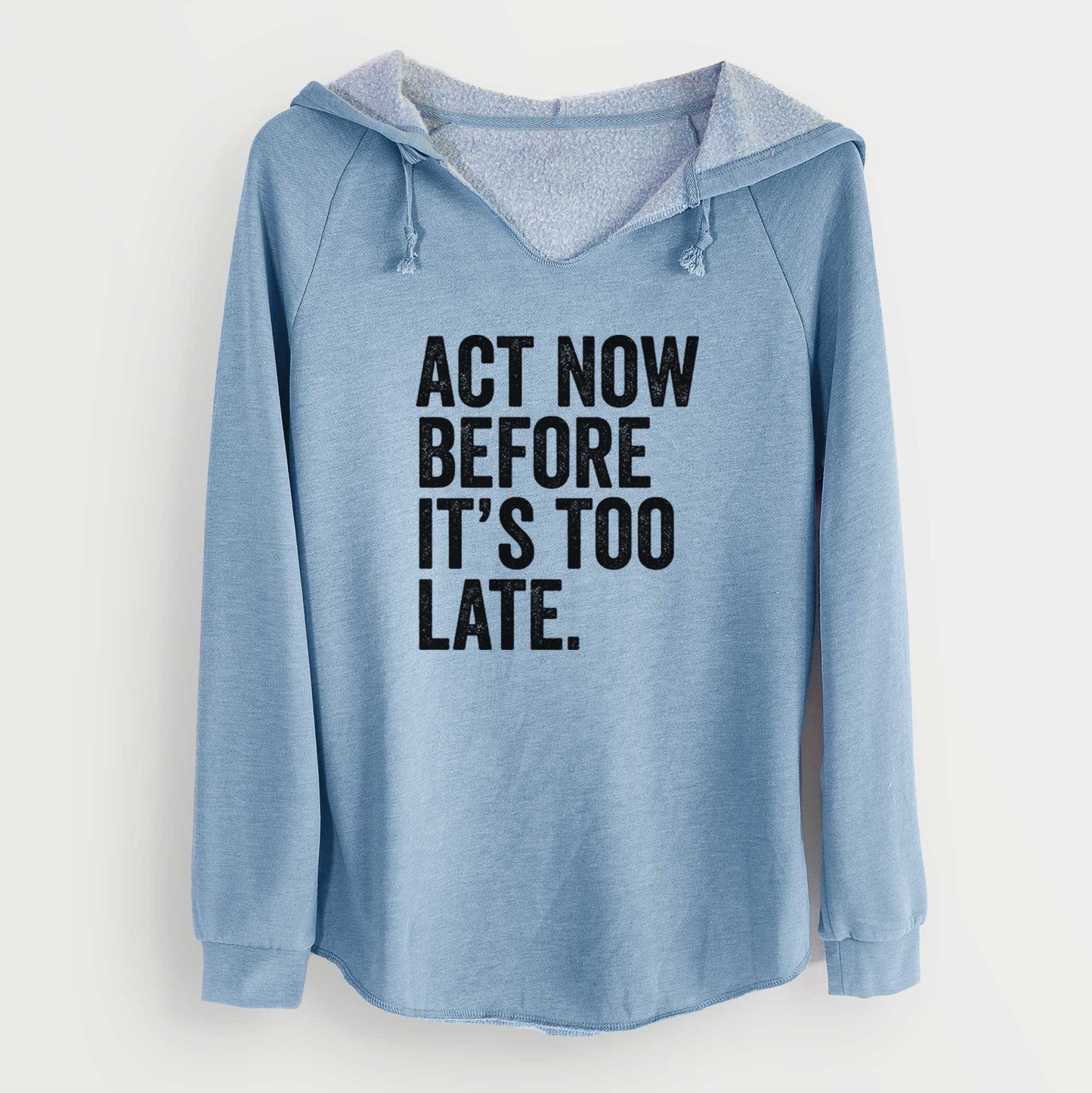 Act Now Before it's Too Late - Cali Wave Hooded Sweatshirt