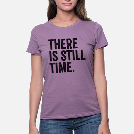 There's Still Time - Women's Crewneck - Made in USA - 100% Organic Cotton